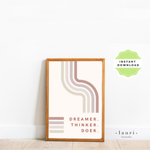 Load image into Gallery viewer, This is a digital download poster of a boho muted inspirational art with the phrase Dreamer Thinker Doer which is perfect for Montessori inspired homeschool classrooms, playrooms and childrens toddler nurseries or bedrooms too. At Lauri Australia we offer a huge range of educational posters and wall art designs, featuring both boho muted tones and bright rainbow colours. We offer shapes posters, alphabet prints, animal alphabet vegan leather posters, positive affirmations for kids

